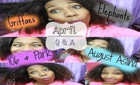 Elephants, 106 & Park, August Aslina,Giraffes | April Q & A