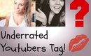 Underrated Youtubers Tag!