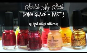 Swatch My Stash - China Glaze Part 3 | My Nail Polish Collection