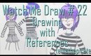 Drawing w/References {Watch Me Draw #22}