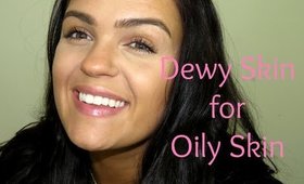 Dewy Skin (For Oily Skin!)