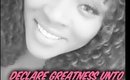 DECLARE GREATNESS UNTO  YOURSELF & LIFE...  THE POWER OF I AM