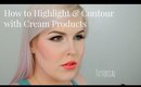 How to Highlight and Contour with Cream Products Tutorial