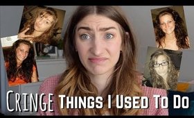 Cringe Things I Used To Do