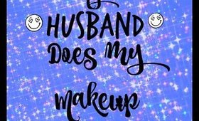 My Husband Does My Makeup