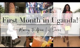 FIRST MONTH living in UGANDA! | Moving to Africa Series