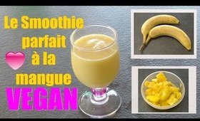 ♥ Le smoothie parfait à la mangue ♥ VEGAN