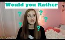 Would you Rather...?