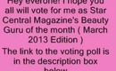 Vote for me as Star Central Magazine's Beauty Guru of the Month