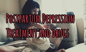 Postpartum Depression//mini series 4 Treatment and drugs