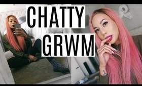 Chatty GRWM: Scammed, Boys, & Being M.I.A.