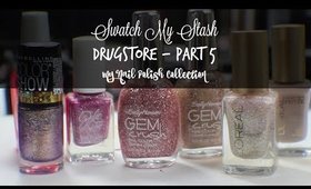 Swatch My Stash - Drugstore Part 4 | My Nail Polish Collection