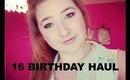 Birthday Haul - Sweet 16!