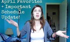 April Favorites + Important Schedule Update!