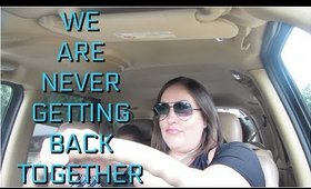WE ARE NEVER GETTING BACK TOGETHER | DITL VLOG