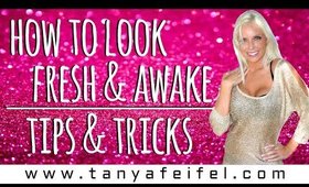 How to Look Fresh & Awake | Tips & Tricks | Back to School | Tanya Feifel-Rhodes