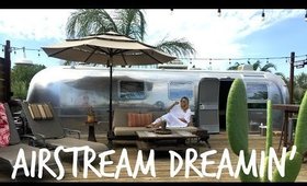 AIRSTREAM DREAMIN | VLOG