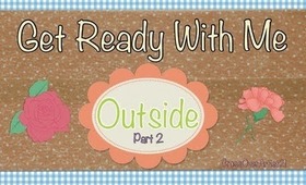 Get Ready With Me Outside Part 2