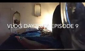 Day2Day Vlog: Episode 9