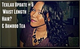 Texlax Update #6 -  Did I Make Waist length, & Bamboo Tea for FASTER Hair Growth