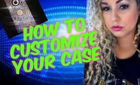 HOW TO: Customize your case