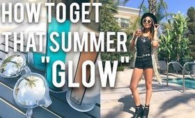 HOW TO GET THAT SUMMER "GLOW"