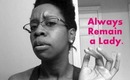 Leii Rants:  Always Remain a Lady!!