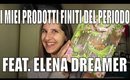 I miei prodotti finiti del periodo feat. Elena Dreamer || My Joyful Living