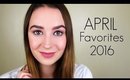April Favorites 2016 // Monthly Favorites