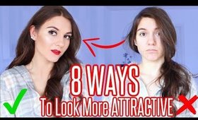 8 INSTANT WAYS TO LOOK MORE ATTRACTIVE!