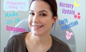 Pregnancy Vlog 4 (Weeks 25-28) Symptoms, Nursery Update & Early Induction