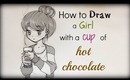 Drawing Tutorial ❤ How to draw a girl with a cup of hot chocolate