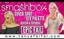 Smashbox | Cover Shot Eye Palette | Review | Tutorial | FAIL | Tanya Feifel-Rhodes