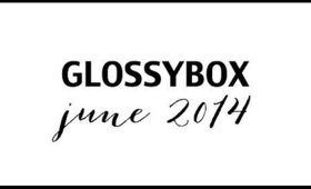 Glossybox June 2014 Unboxing