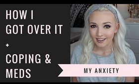 My Anxiety | Coping, Meds, How I Got Over It