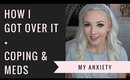 My Anxiety | Coping, Meds, How I Got Over It