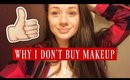 WHY I DON'T BUY MAKEUP