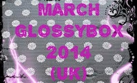 March Glossybox 2014 UK - The one with the most expensive item i have ever had in a beautybox