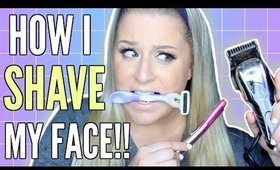 HOW TO SHAVE YOUR FACE FOR BEGINNERS | How I Shave My Face FOR WOMEN!!