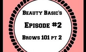 Beauty Basics Episode #2-Brows (Part 2)