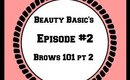 Beauty Basics Episode #2-Brows (Part 2)