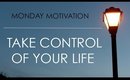 Monday Motivation | How to Take Control of Your life