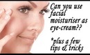 Can you use facial moisturiser as eye-cream? *plus a few tips & tricks; Eye Cream Series Part 5.
