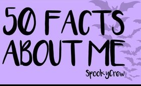 50 Facts About Me! : SpookyCrew