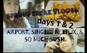 SPRING BREAK VLOGZ: DAYS 1 & 2 ♡ Airport, OOTDZ, Boredom, & Sushi