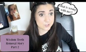 My Wisdom Teeth Surgery Scare |Part 2