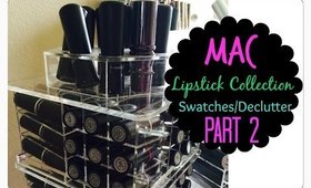 ★MAC LIPSTICK COLLECTION PART 2 | SWATCHES + DECLUTTERING★