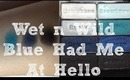Close Up & Swatches of the Wet n Wild Blue Had Me At Hello Palette
