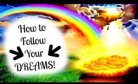 How to Follow your Dreams!!! Taking the first step