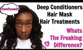 Natural Hair: Difference in Deep Conditioners, Hair Mask, Hair Treatments? (4a, 4b, 4c Friendly)